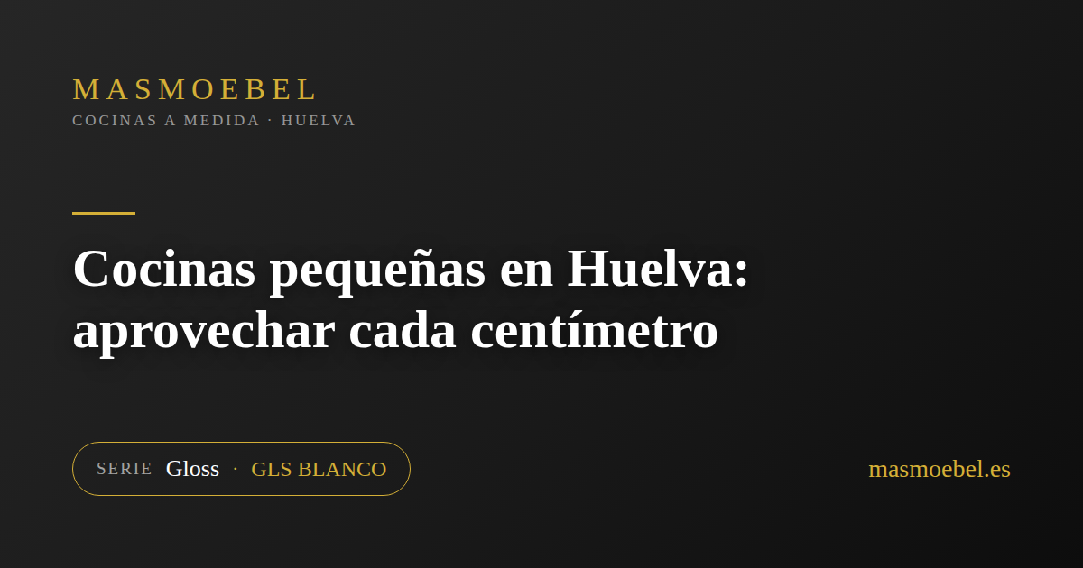 Cocinas pequeñas en Huelva: aprovechar cada centímetro