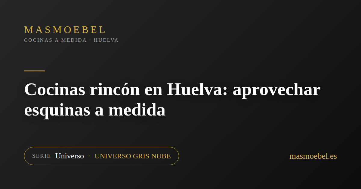 Cocinas rincón en Huelva: aprovechar esquinas a medida