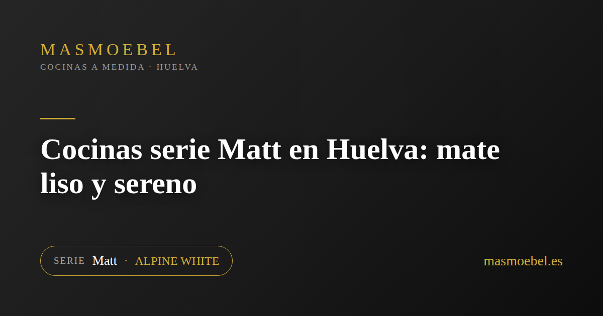 Cocinas serie Matt en Huelva: mate liso y sereno