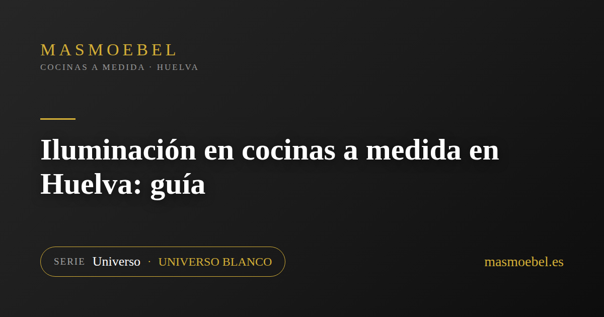 Iluminación en cocinas a medida en Huelva: guía